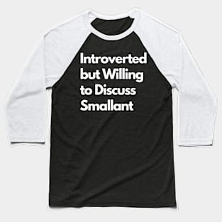 Introverted but Willing to Discuss Smallant Baseball T-Shirt